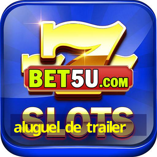 aluguel de trailer